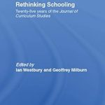 Unveiling Insights: A Comprehensive Review of Rethinking Schooling: Twenty-Five Years of the Journal of Curriculum Studies (Education Heritage)