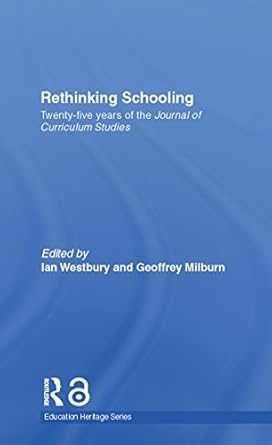 Unveiling Insights: A Comprehensive Review of Rethinking Schooling: Twenty-Five Years of the Journal of Curriculum Studies (Education Heritage)
