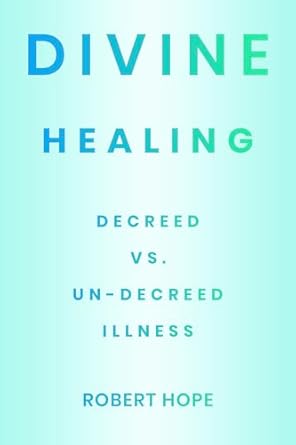 Transform Your Health: A Comprehensive Review of Divine Healing: Decreed vs Un-Decreed Illness