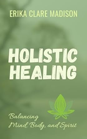 Discover the Secrets of Wellness: A Comprehensive Review of ‘Holistic Healing: Balancing Mind, Body, and Spirit’