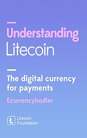 Comprehensive Review: Understanding Litecoin: The Digital Currency for Payments – Unlocking the Future of Transactions