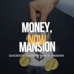 Unlock Your Path to Wealth: A Comprehensive Review of MONEY, MANSION, NOW: QUICKSTART GUIDE TO FINANCIAL FREEDOM