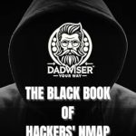 Essential Guide to Cybersecurity: A Must-Read Review of The Black Book Of Hackers’ NMAP (Black Books Of Dadwiser)