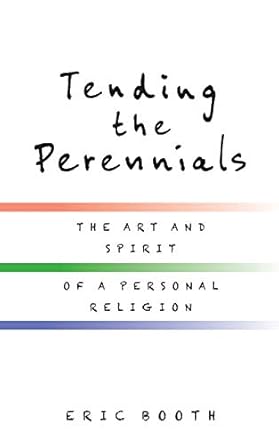 Discover the Transformative Insights in this Thought-Provoking Review of Tending the Perennials: The Art and Spirit of a Personal Religion