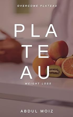 Transform Your Weight Loss Journey: A Must-Read Review of ‘Weight Loss Plateau Breakthrough: Unleash Your Body’s Hidden Fat-Burning Secrets! Say Goodbye to Plateaus Forever and Get Your Dream Body NOW!’