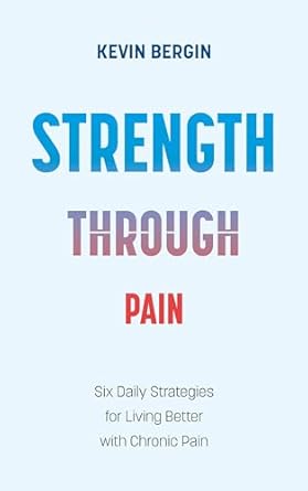 Transform Your Life: A Comprehensive Review of *Strength Through Pain: Six Daily Strategies for Living Better with Chronic Pain*