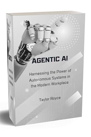 Unlocking Innovation: A Comprehensive Review of Agentic AI: Harnessing the Power of Autonomous Systems in the Modern Workplace (Books on Tech Book 41)