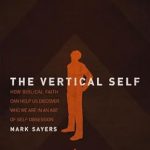 Discover Your True Identity: A Compelling Review of The Vertical Self: How Biblical Faith Can Help Us Discover Who We Are in an Age of Self Obsession Discover Your True Identity: A Compelling Review of The Vertical Self: How Biblical Faith Can Help Us Discover Who We Are in an Age of Self Obsession