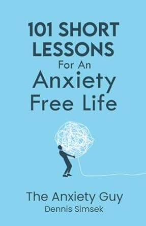 Unlock Peace of Mind with This Must-Read: 101 Short Lessons For An Anxiety Free Life