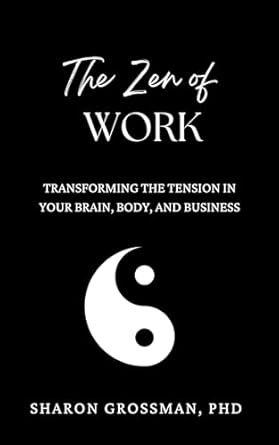 Discover the Secrets of Productivity: A Review of The Zen of Work: Transforming the Tension in Your Brain, Body, and Business (The Business on the Move Series)