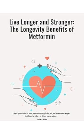 Unlocking the Secrets to Longevity: A Compelling Review of ‘Live Longer and Stronger: The Longevity Benefits of Metformin’