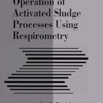 Essential Resource for Wastewater Treatment Professionals: Design and Operation of Activated Sludge Processes Using Respirometry Essential Resource for Wastewater Treatment Professionals: Design and Operation of Activated Sludge Processes Using Respirometry