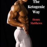 Transform Your Health: A Comprehensive Review of The Ketogenic Way
