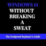 Unlock Your Potential: A Comprehensive Review of ‘Master Windows 11 without Breaking a Sweat: The Foolproof Beginner’s Guide (Tech Trends for Beginners to Expert Book 2)’ Unlock Your Potential: A Comprehensive Review of ‘Master Windows 11 without Breaking a Sweat: The Foolproof Beginner’s Guide (Tech Trends for Beginners to Expert Book 2)’