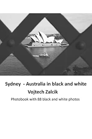 Discover the Timeless Beauty of Sydney: A Captivating Review of ‘Sydney – Australia in Black and White: Photobook with 88 Black and White Photos’
