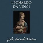 Discover the Genius of the Renaissance: A Compelling Review of Leonardo da Vinci: Self, Art and Nature (Renaissance Lives)