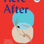 An Unforgettable Journey: Here After: A Memoir from Amazon – A Deep Dive into Resilience and Discovery