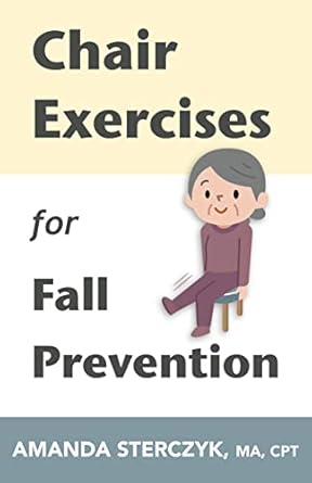 Discover the Life-Changing Benefits: Chair Exercises for Fall Prevention – Best Chair At-Home Workouts for Seniors to Prevent Injuries (Seated Exercises for Seniors’ Well-being)