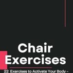 Unlock Your Fitness Potential: A Comprehensive Review of ‘Chair Exercises: 22 Exercises to Activate Your Body’