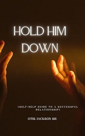 Transform Your Relationship: A Must-Read Review of ‘HOLD HIM DOWN: (Self-Help Book to Keep a Man Fulfilled in a Relationship)’