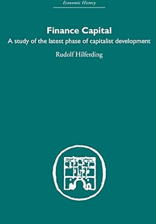Unlocking Insights: A Comprehensive Review of Finance Capital: A Study in the Latest Phase of Capitalist Development (Economic History)