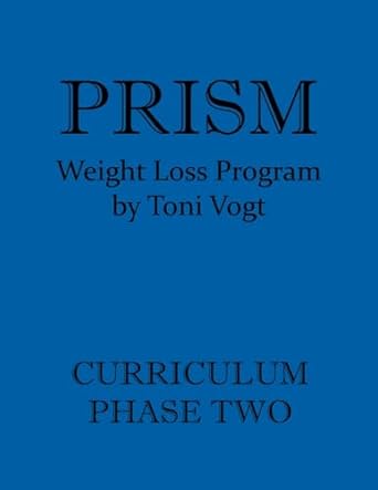 Transform Your Journey: A Comprehensive Review of the Prism Weight Loss Program Curriculum Phase Two [Print Replica]