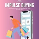 Essential Strategies Reviewed: How To Stop Impulse Buying – The Ultimate Guide on How To Stop Buying Things You Don’t Need from Amazon