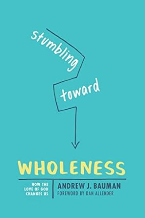 Discover the Transformative Journey of Faith: A Review of Stumbling toward Wholeness: How the Love of God Changes Us