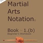 Unlock Your Potential with ‘Martial Arts Notation: Book for 1(b) – Beginner’s Workbook’ – A Must-Read Guide for Aspiring Martial Artists!