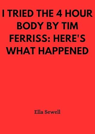 Transformative Results: I Tried the 4 Hour Body by Tim Ferriss – Here’s What Happened (Weight Loss Review)