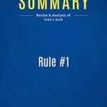 Uncover the Secrets of Investment Success: A Summary and Review of Rule #1: Review and Analysis of Town’s Book Uncover the Secrets of Investment Success: A Summary and Review of Rule #1: Review and Analysis of Town’s Book