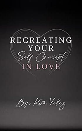 Transform Your Relationships: A Must-Read Review of ‘Recreating Your Self Concept In Love’