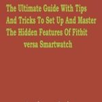 Unlock Your Fitbit Experience: A Comprehensive Review of the Fitbit Versa 4 User Manual – The Ultimate Guide With Tips And Tricks To Set Up And Master The Hidden Features Of Fitbit Versa Smartwatch Unlock Your Fitbit Experience: A Comprehensive Review of the Fitbit Versa 4 User Manual – The Ultimate Guide With Tips And Tricks To Set Up And Master The Hidden Features Of Fitbit Versa Smartwatch