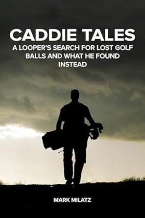 Discover Heartwarming Lessons in Life and Golf: Caddie Tales: A Looper’s Search for Lost Golf Balls and What He Found Instead