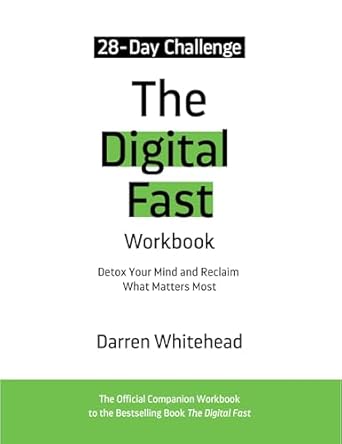 Transform Your Life with This Essential Guide: The Digital Fast Workbook: Detox Your Mind and Reclaim What Matters Most