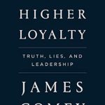 Unveiling Leadership Insights: A Compelling Review of A Higher Loyalty: Truth, Lies, and Leadership from Amazon