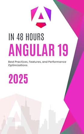 Unlocking the Secrets of Modern Web Development: A Comprehensive Review of Angular 19: The Future of Web Development – Best Practices, Features, and Performance Optimizations
