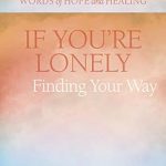 Discover Hope and Healing: A Heartfelt Review of ‘If You’re Lonely: Finding Your Way (Words of Hope and Healing)’