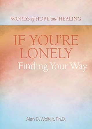 Discover Hope and Healing: A Heartfelt Review of ‘If You’re Lonely: Finding Your Way (Words of Hope and Healing)’