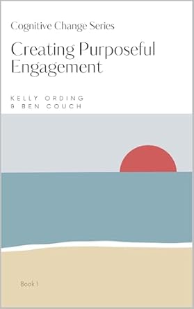 Discover Transformative Insights in ‘Creating Purposeful Engagement: Book 1 in the Cognitive Change Series’ – A Comprehensive Review