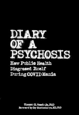 An Eye-Opening Exposé: ‘Diary of a Psychosis: How Public Health Disgraced Itself During COVID Mania’