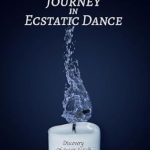 Unlocking Spiritual Awakening: A Review of Journey In Ecstatic Dance: Discovery Of Spirit & Self