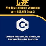 Unlock Your Web Development Potential: Review of C# Web Development Workbook with ASP.NET Core 3: A Hands-On Guide to Building, Deploying, and Maintaining Modern Web Applications (Programming Foundations) Unlock Your Web Development Potential: Review of C# Web Development Workbook with ASP.NET Core 3: A Hands-On Guide to Building, Deploying, and Maintaining Modern Web Applications (Programming Foundations)