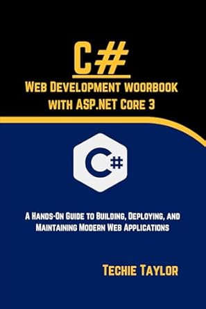Unlock Your Web Development Potential: Review of C# Web Development Workbook with ASP.NET Core 3: A Hands-On Guide to Building, Deploying, and Maintaining Modern Web Applications (Programming Foundations)