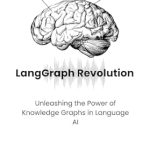 Transform Your Understanding of AI: A Comprehensive Review of ‘LangGraph Revolution: Unleashing the Power of Knowledge Graphs in Language AI’ Transform Your Understanding of AI: A Comprehensive Review of ‘LangGraph Revolution: Unleashing the Power of Knowledge Graphs in Language AI’