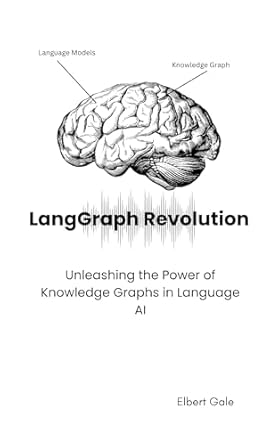 Transform Your Understanding of AI: A Comprehensive Review of ‘LangGraph Revolution: Unleashing the Power of Knowledge Graphs in Language AI’
