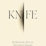 Unforgettable Insights: A Deep Dive into ‘Knife: Meditations After an Attempted Murder’ – A Gripping Review