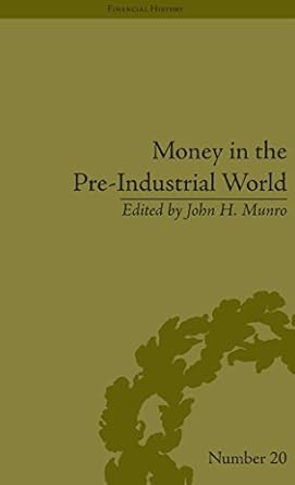 Unlocking Economic Secrets: A Comprehensive Review of Money in the Pre-Industrial World: Bullion, Debasements and Coin Substitutes (ISSN)