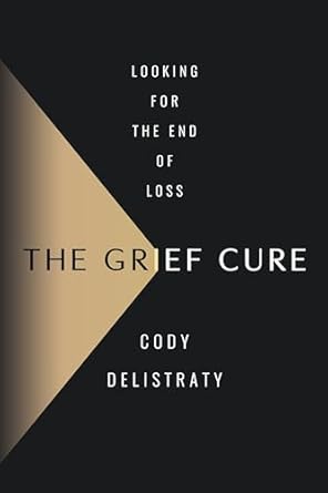 Discover How ‘The Grief Cure: Looking for the End of Loss’ Transforms Your Healing Journey