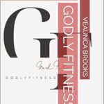 Discover the Secrets to Divine Health: A Comprehensive Review of ‘Godly Fitness: God Fit’